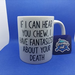 Funny Mugs If I Can Hear You Chew Mug loud chewing