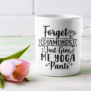 Funny Mugs Forget Diamonds, Just Give Me Yoga Pants Mug diamonds