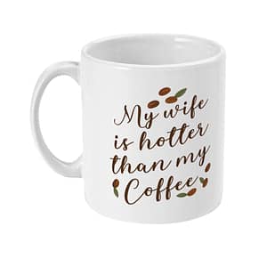 Family Mugs My Wife is Hotter than my Coffee Mug caffeine