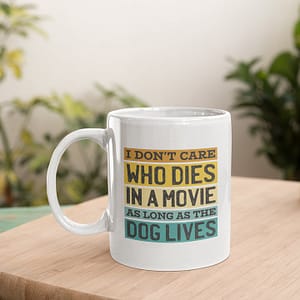 Animal Mugs I Don’t Care Who Dies in a Movie as Long as The Dog Lives Mug death in movie
