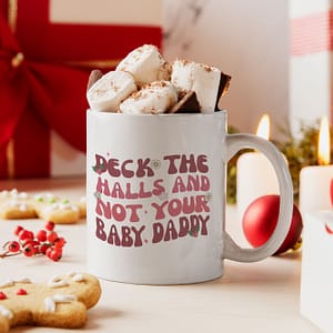 Christmas Mugs Deck The Halls and Not Your Baby Daddy Mug baby daddy