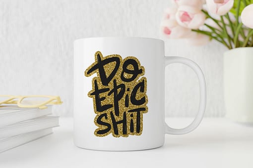 Motivational Mugs Do Epic Shit Motivational Mug epic