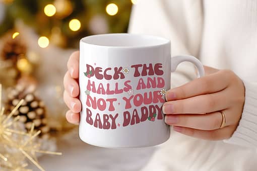 Christmas Mugs Deck The Halls and Not Your Baby Daddy Mug baby daddy