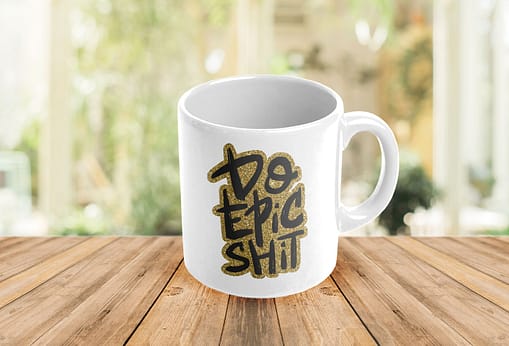 Motivational Mugs Do Epic Shit Motivational Mug epic