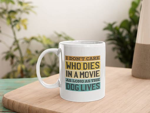 Animal Mugs I Don’t Care Who Dies in a Movie as Long as The Dog Lives Mug death in movie
