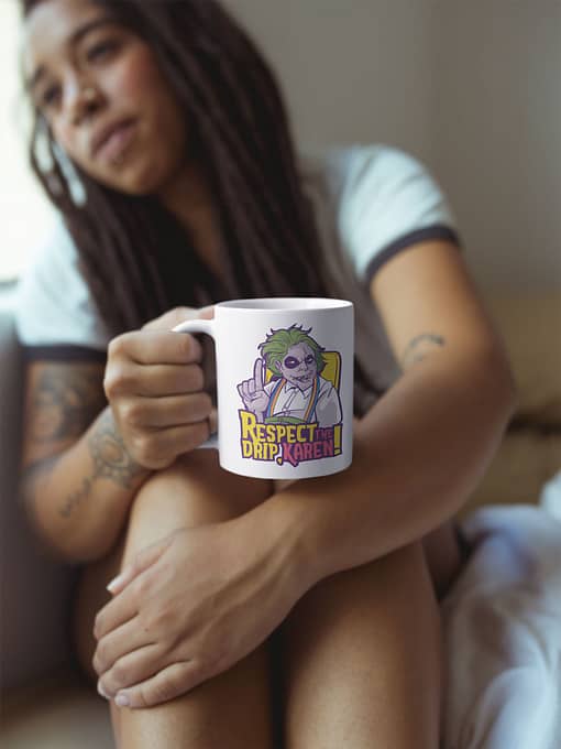 Funny Mugs Respect The Drip, Karen Mug drip