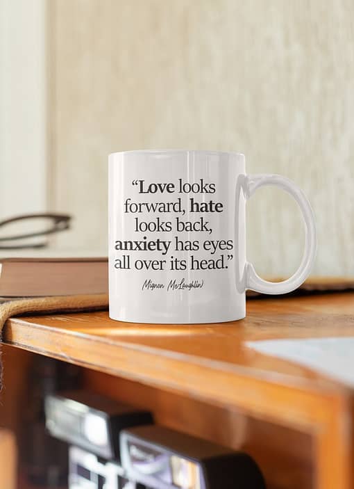Motivational Mugs Love Looks Forward Anxiety Quote Mug anxiety